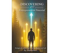 Discovering Your Entrepreneurial Potential: Strategies for Achieving Success in Business and Life