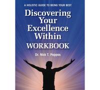 Discovering Your Excellence Within: Workbook: A Holistic Guide To Being Your Best