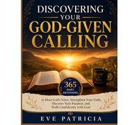 Discovering Your God-Given Calling: 365 Daily Devotions to Hear God's Voice, Strengthen Your Faith, Discover Your Purpose, and Walk Confidently with God