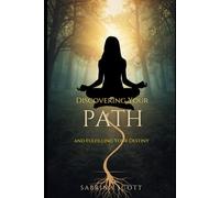 Discovering Your Path and Fulfilling Your Destiny:: A Guided Journey Into Purpose, Alignment, and Inner Clarity