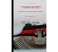 Discovering Your Purpose: A Guide To Self-Love: Explore the tools and insights provided in this guide.