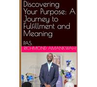 Discovering Your Purpose: A Journey to Fulfillment and Meaning