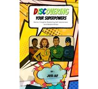 DISCovering Your Superpowers: Heroic Insights: Mastering Self-Awareness and Relationships