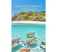 Discovery Manual Costa Rica 2025/2026: Exploring Costa Rica Hidden Gems and Local Secrets (Unmissable Attractions, Ancient Towns, Where to Eat, Stay, and Planning Tips)