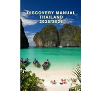 Discovery Manual Thailand 2025/2026: Exploring Thailand Hidden Gems and Local Secrets (Unmissable Attractions, Ancient Towns, Where to Eat, Stay, and Planning Tips)