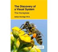 Discovery of a Visual System The Honeybee The by Horridge & Adrian Formerly of The Australian National University & Canberra Horridge, Adrian (Formerly of The Australian National University, Canberra)
