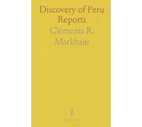 Discovery of Peru Reports: Accounts by Francisco De Xeres, Miguel De Astete, Hernando Pizzaro, Pedro Sancho