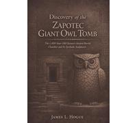 Discovery of the Zapotec Giant Owl Tomb: The 1,400-Year-Old Oaxaca's Ancient Burial Chamber and Its Symbolic Sculptures