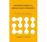 Discrepant Results in Mental Health Research: What They Mean, Why They Matter, and How They Inform Scientific Practices