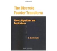 Discrete Fourier Transform, The: Theory, Algorithms And Applications
