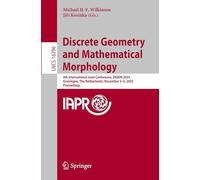 Discrete Geometry and Mathematical Morphology: 4th International Joint Conference, DGMM 2025, Groningen, The Netherlands, November 3-6, 2025, Proceedings