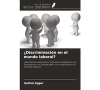 ¿Discriminación en el mundo laboral?: ¿Qué factores favorecen o dificultan la integración de las personas con discapacidad y los inmigrantes en el mercado laboral?
