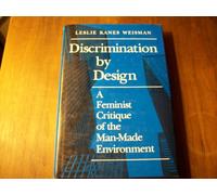 Discrimination by Design: A Feminist Critique of the Man-Made Environment