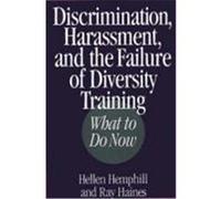 Discrimination, Harassment, and the Failure of Diversity Training: What to Do Now Hemphill, Hellen, Haines, Ray, Haines, Ray (Auteur)