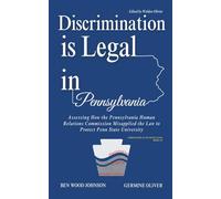 Discrimination is Legal in Pennsylvania: Assessing How the Pennsylvania Human Relations Commission Misapplied the Law to Protect Penn State University