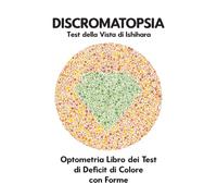 DISCROMATOPSIA Test della Vista di Ishihara Optometria Libro dei Test di Deficit di Colore con Forme: Per Monocromia Dicromia Protanopia Deuteranopia ... Tritanopia Ottico Optometrista Oftalmologo