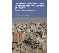Discursive Constructions of the Israeli-Palestinian Conflict: Language, Media and Digital Culture