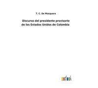 Discurso Del Presidente Provisorio De Los Estados Unidos De Colombia