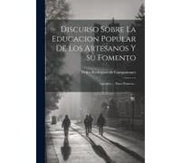 Discurso Sobre La Educacion Popular De Los Artesanos Y Su Fomento