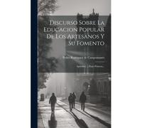 Discurso Sobre La Educacion Popular De Los Artesanos Y Su Fomento