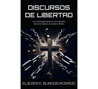 Discursos De Libertad: Una Eclesiología Desde Los Cinco Grandes Discursos De Jesús Narrados En Mateo