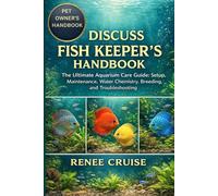 DISCUSS FISH KEEPER’S HANDBOOK: The Ultimate Aquarium Care Guide: Setup, Maintenance, Water Chemistry, Breeding, and Troubleshooting.
