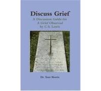 Discuss Grief: A Discussion Guide for a Grief Observed by C.S. Lewis Morris, Dr Tom (Auteur)