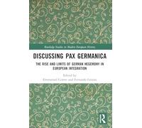 Discussing Pax Germanica: The Rise and Limits of German Hegemony in European Integration