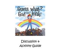 Discussion and Activity Guide: Guess What? God Doesn’t Make Junk!