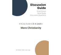 Discussion Guide For Mere Christianity: Small Group Book Study Discussion Questions