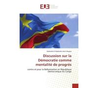 Discussion sur la Démocratie comme mentalité de progrès Contre et pour la Balkanisation en République Démocratique du Congo - Rabbielle-El-Rabbielle Uketi Mugisa - Universitaires Europeennes - broché 