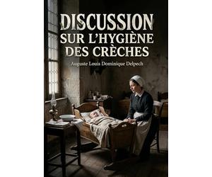 Discussion sur l'hygiène des crèches: Une analyse des débats sur l'hygiène infantile dans les crèches offrant un aperçu historique des préoccupations ... et sociales liées à la petite enfance en 1870