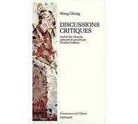 Discussions critiques Wang Chong (Auteur), Nicolas Zufferey (Traduction)
