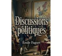 Discussions politiques: Une analyse des idées maîtresses de la Révolution française par Émile Faguet, offrant une perspective sur l'esprit démocratique du XIXe siècle.