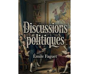 Discussions politiques: Une analyse des idées maîtresses de la Révolution française par Émile Faguet, offrant une perspective sur l'esprit démocratique du XIXe siècle.
