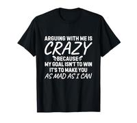 Discuter avec Moi est Fou Parce Que Mon Objectif n'est Pas de Gagner, C'est T-Shirt