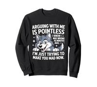 Discuter avec moi est inutile. Je savais que j'avais tort. Funny Wolf Sweatshirt