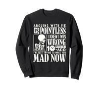Discuter avec moi est inutile, je savais que j'avais tort il y a 10 minutes Sweatshirt