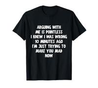 Discuter est inutile, je savais que j'avais tort il y a 10 minutes T-Shirt