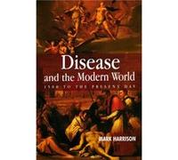 Disease and the Modern World 1500 to the Present Day by Mark Harrison Mark Harrison (Auteur)