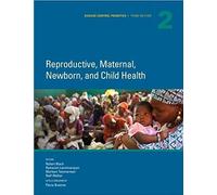 Disease Control Priorities, Volume 2: Reproductive, Maternal, Newborn, And Child Health
