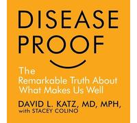 Disease-Proof: The Remarkable Truth about What Keeps Us Well