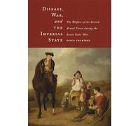 Disease, War, and the Imperial State: The Welfare of the British Armed Forces During the Seven Years' War