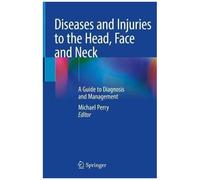 Diseases And Injuries To The Head, Face And Neck: A Guide To Diagnosis And Management