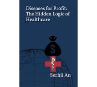 Diseases for Profit: The Hidden Logic of Healthcare