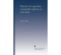 Diseases of a gasolene automobile and how to cure them