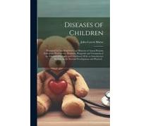 Diseases Of Children; Presented In Two Hundred Case Histories Of Actual Patients Selected To Illustrate The Diagnosis, Prognosis And Treatment Of The