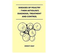 Diseases Of Poultry - Their Aetiology, Diagnosis, Treatment And Control