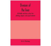 Diseases Of The Liver, Gall Bladder, And Biliary System; Their Pathology, Diagnosis, And Surgical Treatment