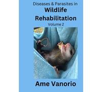 Diseases & Parasites in Wildlife Rehabilitation: Volume 2